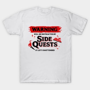 Distracted by Side Quests if Left Unattended Dark Red Warning Label T-Shirt